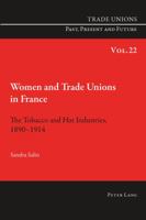 Women and Trade Unions in France: The Tobacco and Hat Industries, 1890-1914 3034317387 Book Cover