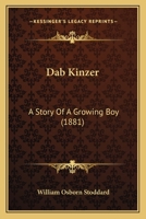 Dab Kinzer: A Story of a Growing Boy 1515217302 Book Cover