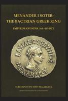 Menander I Soter 163-130 Bce.: The Bactrian Greek King - Emperor of India 0648351920 Book Cover
