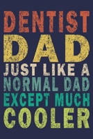 Dentist Dad Just Like A Normal Dad Except Much Cooler: Funny Vintage Dentist Journal Gift 1702112306 Book Cover