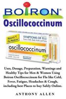 Oscillococcinum: Uses, Dosage, Preparation, Warnings and Healthy Tips for Men & Women Using Boiron Oscillococcinum for Flu Like Cold, Fever, Fatigue, Headaches & Cough, Including Best Places to Buy Sa 1984153153 Book Cover