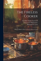 The Fireless Cooker; how to Make it, how to use it, What to Cook; 1021451320 Book Cover