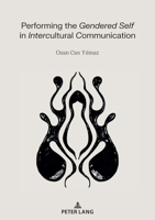 Performing the Gendered Self in Intercultural Communication 3631860765 Book Cover
