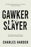 GAWKER SLAYER: The Professional and Personal Adventures of Famed Attorney CHARLES HARDER null Book Cover