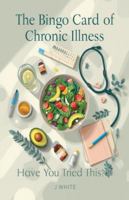 The Bingo Card of Chronic Illness: Have you tried this? B0G4V4SGJ1 Book Cover