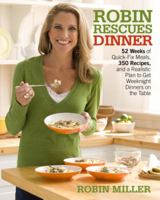 Robin Rescues Dinner: 52 Weeks of Quick-Fix Meals, 350 Recipes, and a Realistic Plan to Get Home-Cooked Weeknight Dinners on the Table 0307451402 Book Cover
