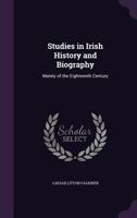 Studies in Irish History and Biography: Mainly of the Eighteenth Century 1021729272 Book Cover