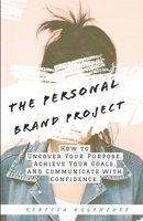 The Personal Brand Project: How to uncover your purpose, achieve your goals, and communicate with confidence 0578642883 Book Cover