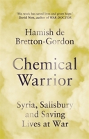 Chemical Warrior: Syria, Salisbury and Saving Lives at War 147227458X Book Cover
