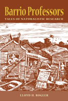 BARRIO PROFESSORS: Tales of Naturalistic Research 1598741144 Book Cover