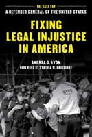 Fixing Legal Injustice in America: The Case for a Defender General of the United States 153819693X Book Cover