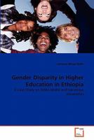 Gender Disparity in Higher Education in Ethiopia: A Case Study on Addis Ababa and Haramaya Universities 3639328264 Book Cover