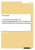 Asset Backed Securities als Finanzierungsmöglichkeit für Unternehmen und die Vorteile der Forderungsverbriefung 3668568413 Book Cover