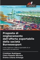 Proposta di miglioramento dell'offerta esportabile della società Burneoexport: Come migliorare l'offerta esportabile di un esportatore ecuadoriano (Italian Edition) B0CL5V3341 Book Cover