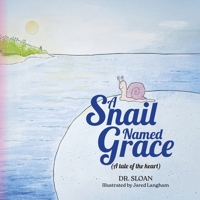 A Snail Named Grace: (A tale of the heart) B0GS1DDNB7 Book Cover
