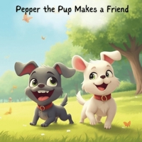 Pepper Chronicles: Pepper the Pup Makes a Friend (Pepper the Playful Pup) B0F2F9CVFG Book Cover