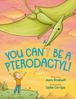 You Can't Be a Pterodactyl! 059311065X Book Cover
