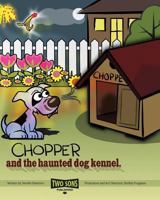 Chopper and the Haunted Dog Kennel 1500267368 Book Cover