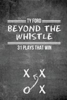Beyond the Whistle: 31 Plays That Win 0692954082 Book Cover