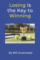 Losing Is the Key to Winning: The Secret Path to Becoming Great 057825039X Book Cover