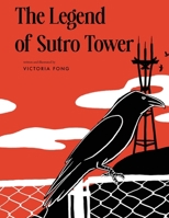 The Legend of Sutro Tower: A Story Blending San Francisco History and Lore B0F12N819W Book Cover