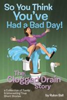 So You Think You've Had a Bad Day! 1640829733 Book Cover