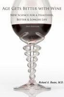 Age Gets Better With Wine: New Science for a Healthier, Better, and Longer Life 1934259241 Book Cover