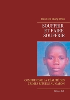Souffrir et faire souffrir: COMPRENDRE LA RÉALITÉ DES CRIMES RITUELS AU GABON 2322127051 Book Cover