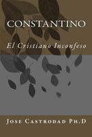 Constantino: El Cristiano Inconfeso 1985171805 Book Cover