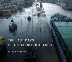 The Last Days of the Cork Docklands 0955226155 Book Cover