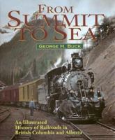 From Summit to Sea: An Illustrated History of Railroads in British Columbia and Alberta 1895618940 Book Cover