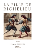 La Fille de Richelieu - Comédie de capes et d'épées (French Edition) 238627988X Book Cover