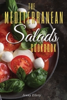 The Mediterranean Salads Cookbook: An Irresistible Collection of Easy and Fast Mediterranean Salads for Natural Weight Loss and Healthy Living. 50 Recipes with Pictures 1802660100 Book Cover