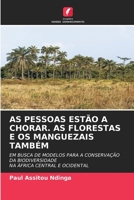 AS PESSOAS ESTÃO A CHORAR. AS FLORESTAS E OS MANGUEZAIS TAMBÉM: EM BUSCA DE MODELOS PARA A CONSERVAÇÃO DA BIODIVERSIDADENA ÁFRICA CENTRAL E OCIDENTAL 6205897962 Book Cover