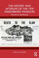 The History and Afterlife of the 1979 Greensboro Massacre: The Dirt is Still Bloody 1032853875 Book Cover