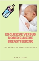 EXCLUSIVE VERSUS NONEXCLUSIVE BREASTFEEDING: The Balance The American Mom Wants B0915HFZJM Book Cover