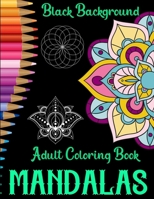 Mandalas adult coloring book black background: stress relieving mandala illustrations B088GDG1K4 Book Cover