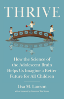Thrive: How the Science of the Adolescent Brain Helps Us Imagine a Better Future for All Children 1620979691 Book Cover
