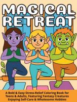 Magical Retreats: A Cozy, Bold & Easy Stress-Relief Coloring Book for Teens & Adults, Featuring Fantasy Creatures Enjoying Self-Care & Wholesome Hobbies 1923500066 Book Cover