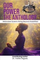 Our Power-The Anthology: Melanated Queens Rising Beyond Disabilities! 1966612117 Book Cover