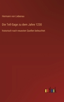 Die Tell-Sage zu dem Jahre 1230: historisch nach neuesten Quellen beleuchtet (German Edition) 3368385720 Book Cover