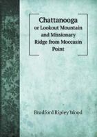 Chattanooga or Lookout Mountain and Missionary Ridge from Moccasin Point - Primary Source Edition 1017439621 Book Cover
