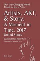 Our Ever Changing World: #7 A Moment in time 2017, Artist Art & Story: United States (Volume 7) 1986004228 Book Cover
