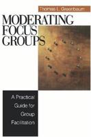Moderating Focus Groups: A Practical Guide for Group Facilitation 0761920447 Book Cover