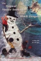 The Magical Master Snowman and the Black Dragon 0987706772 Book Cover