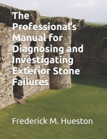 The Professional’s Manual for Diagnosing and Investigating Exterior Stone Failures B0FRLWGGKK Book Cover
