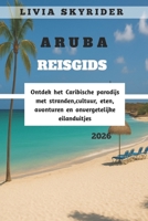 Aruba Reisgids 2026: Ontdek het Caribische paradijs met stranden, cultuur, eten, avonturen en onvergetelijke eilanduitjes (Dutch Edition) B0FR3HZ15V Book Cover