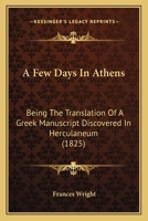 A Few Days In Athens: Being The Translation Of A Greek Manuscript Discovered In Herculaneum 116526238X Book Cover