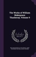 The Works of William Makepeace Thackeray Volume 9 1146239629 Book Cover