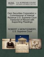 Cem Securities Corporation v. Commissioner of Internal Revenue U.S. Supreme Court Transcript of Record with Supporting Pleadings 1270265695 Book Cover